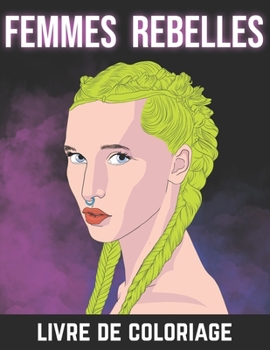 Paperback Femmes rebelles - Livre De Coloriage: Portraits de Femmes - Coiffures stylées - Cheveux avec Tresses et Nattes - Cahier de Coloriage Anti-Stress Pour [French] Book