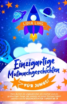 Paperback Einzigartige Mutmachgeschichten für Jungs!: Denn du bist ein unglaublicher, ein starker und ein großartiger Junge, der niemals an seiner Einzigartigke [German] Book