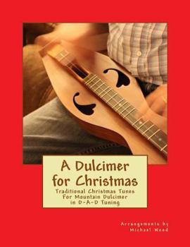 Paperback A Dulcimer for Christmas: Traditional Christmas Tunes For Mountain Dulcimer in D-A-D Tuning Book