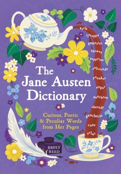 The Jane Austen Dictionary: Curious, Poetic & Peculiar Words from Her Pages