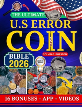 THE ULTIMATE U.S ERROR COIN BIBLE 2026: Advanced Collector’s Guide to Rare U.S. Error Coins: Identification, Authentication, Pricing, and Investment Insights for 2026 and Beyond