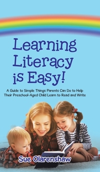 Hardcover Learning Literacy Is Easy!: A Guide to Simple Things Parents Can Do to Help Their Preschool-Aged Child Learn to Read and Write Book