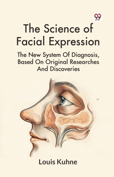 Paperback The Science Of Facial Expression The New System Of Diagnosis, Based On Original Researches And Discoveries Book
