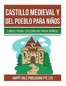 Paperback Castillo medieval Y Del Pueblo Para Niños: Libro para colorear Para Niños [Spanish] Book