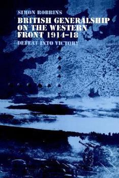 Paperback British Generalship on the Western Front 1914-1918: Defeat into Victory Book