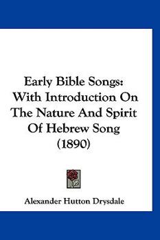Early Bible Songs: With Introduction on the Nature and Spirit of Hebrew Song