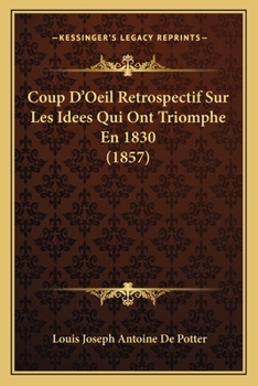 Paperback Coup D'Oeil Retrospectif Sur Les Idees Qui Ont Triomphe En 1830 (1857) [French] Book