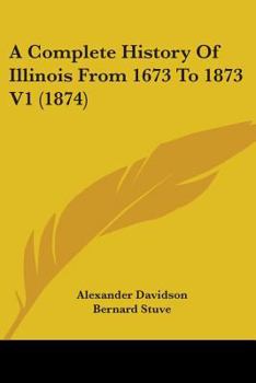 Paperback A Complete History Of Illinois From 1673 To 1873 V1 (1874) Book