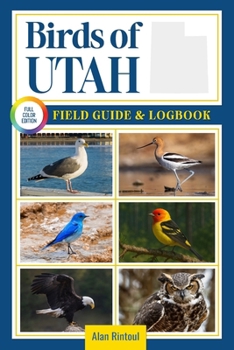 Paperback Birds of Utah Field Guide and Logbook: An Essential Birdwatching Guide with Identification Tips for 60 Common Bird Species in Utah Book