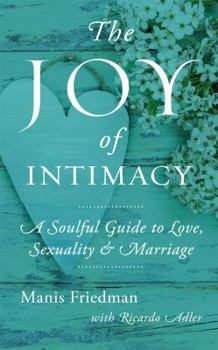 Paperback The Joy of Intimacy: A Soulful Guide to Love, Sexuality, and Marriage Book