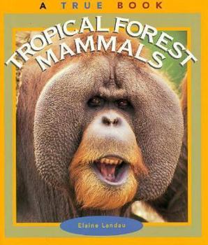 Tropical Forest Mammals (True Books) - Book  of the A True Book