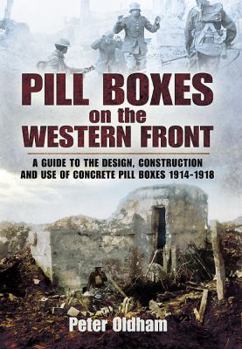 Paperback Pill Boxes on the Western Front: A Guide to the Design, Construction and Use of Concrete Pill Boxes, 1914-1918 Book