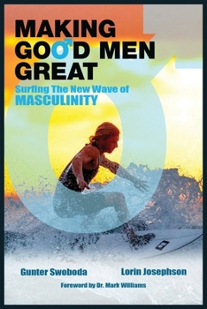 Paperback Making Good Men Great: Surfing the New Wave of Masculinity Book