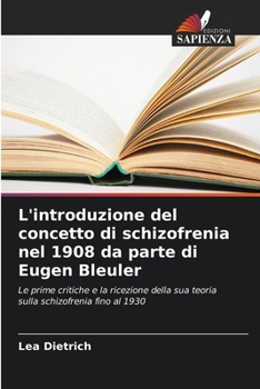 L'introduzione del concetto di schizofrenia nel 1908 da parte di Eugen Bleuler (Italian Edition)