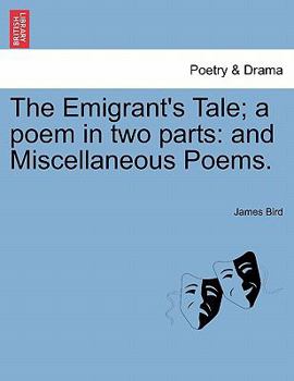 Paperback The Emigrant's Tale; A Poem in Two Parts: And Miscellaneous Poems. Book
