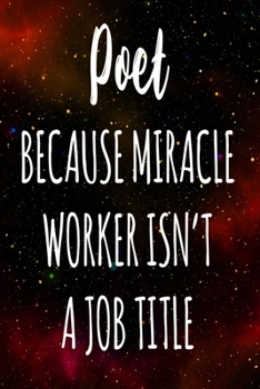 Paperback Poet Because Miracle Worker Isn't A Job Title: The perfect gift for the professional in your life - Funny 119 page lined journal! Book