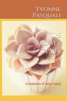 Paperback The Flower of Life: A Collection of Haiku Poetry Book