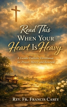 Read This When Your Heart Is Heavy: A Gentle Catholic Devotional for Prayer, Mercy, and Renewal