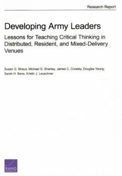 Paperback Developing Army Leaders: Lessons for Teaching Critical Thinking in Distributed, Resident, and Mixed-Delivery Venues Book