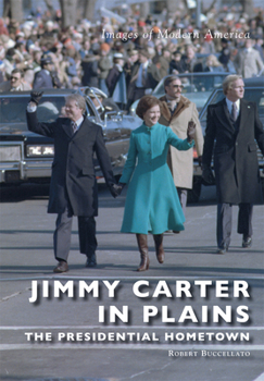 Jimmy Carter in Plains: The Presidential Hometown - Book  of the Images of Modern America