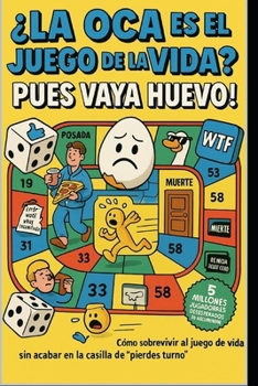 ¿LA OCA ES LA VIDA? ¡PUES VAYA HUEVO! (Spanish Edition)