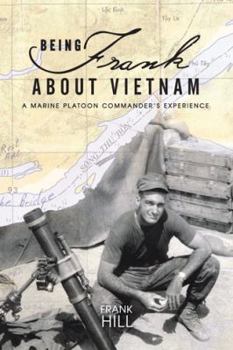 Paperback Being Frank about Vietnam: A Marine Platoon Commander's Experience Book