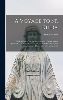 Hardcover A Voyage to St. Kilda: The Remotest of All the Hebrides. Or, Western Isles of Scotland. ... to Which Is Added, an Account of Roderick, the La Book