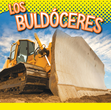 Los buldóceres (Vehículos de construcción) (Spanish Edition)
