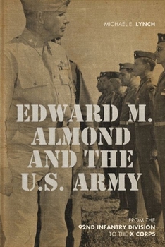 Hardcover Edward M. Almond and the US Army: From the 92nd Infantry Division to the X Corps Book