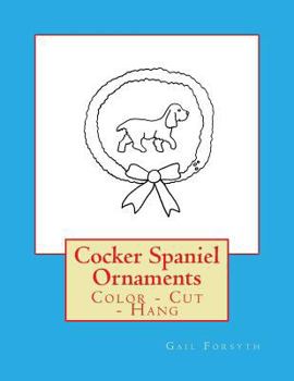 Paperback Cocker Spaniel Ornaments: Color - Cut - Hang Book
