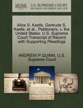 Paperback Alice S. Keefe, Gertrude S. Keefe, Et Al., Petitioners, V. the United States. U.S. Supreme Court Transcript of Record with Supporting Pleadings Book