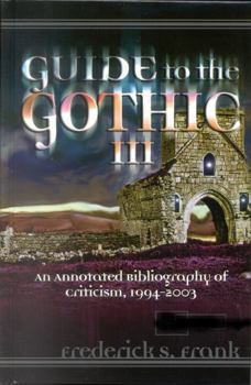 Hardcover Guide to the Gothic III: An Annotated Bibliography of Criticism, 1993-2003 Book