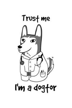 Trust Me Im A Dogtor: 6x9 Science Journal & Notebook College Rulled Paper Gift For A Doctor
