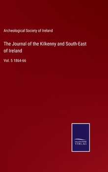 Hardcover The Journal of the Kilkenny and South-East of Ireland: Vol. 5 1864-66 Book