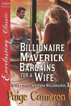 Paperback The Billionaire Maverick Bargains for a Wife [Wives for the Western Billionaires 3] (Siren Publishing Everlasting Classic) Book