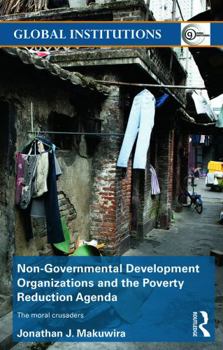 Paperback Non-Governmental Development Organizations and the Poverty Reduction Agenda: The Moral Crusaders Book
