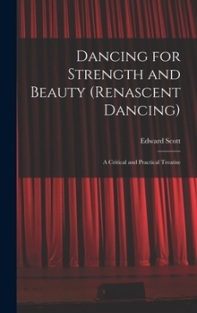 Hardcover Dancing for Strength and Beauty (renascent Dancing); a Critical and Practical Treatise Book