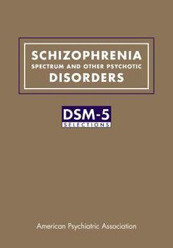Schizophrenia Spectrum and Other Psychotic Disorders: DSM-5 Selections