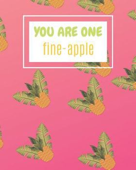 You Are One Fine-Apple: Pineapple Design Notebook for Women, Girls, Teens