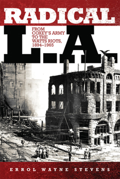 Paperback Radical L.A.: From Coxey's Army to the Watts Riots, 1894-1965 Book