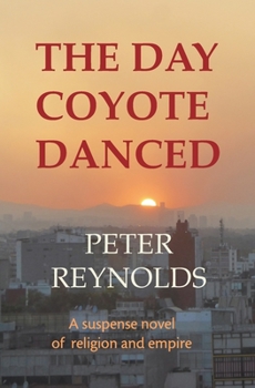 Paperback The Day Coyote Danced: A Suspense Novel of Religion and Empire Book