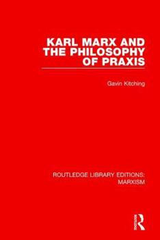 Paperback Karl Marx and the Philosophy of Praxis (RLE Marxism) Book