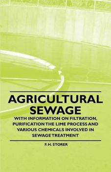 Paperback Agricultural Sewage - With Information on Filtration, Purification the Lime Process and Various Chemicals Involved in Sewage Treatment Book