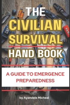 Paperback The CIVILIAN SURVIVAL HANDBOOK: A Guide to Emergence Preparedness Book