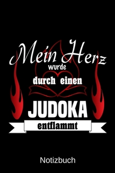 Mein Herz wurde durch einen Judoka entflammt: A5 Notizbuch Liniert 120 Seiten Geschenk/Geschenkidee zum Geburtstag Weihnachten Ostern Vatertag Muttertag Namenstag