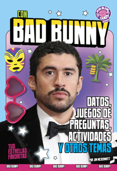 Library Binding Con Bad Bunny: Datos, Juegos de Preguntas, Actividades Y Otros Temas (Featuring Bad Bunny: Facts, Quizzes, Activities, and More!) [Spanish] Book