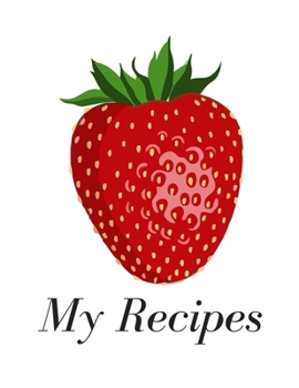 My Recipes: Book To Write In | For 100 Recipes | 8.5x10 inches