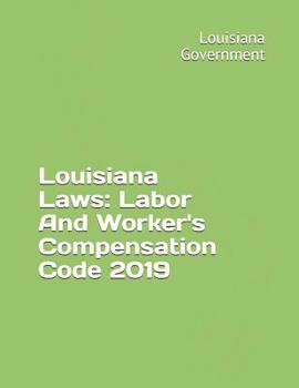 Louisiana Laws: Labor And Worker's Compensation Code 2019