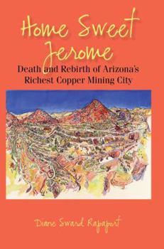 Paperback Home Sweet Jerome: Death and Rebirth of Arizona's Richest Copper Mining City Book