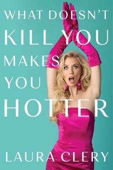 Hardcover What Doesn't Kill You Makes You Hotter Book